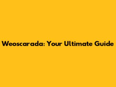 Weoscarada: Your Ultimate Guide
