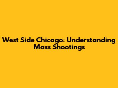 West Side Chicago: Understanding Mass Shootings