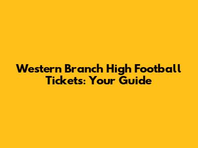 Western Branch High Football Tickets: Your Guide