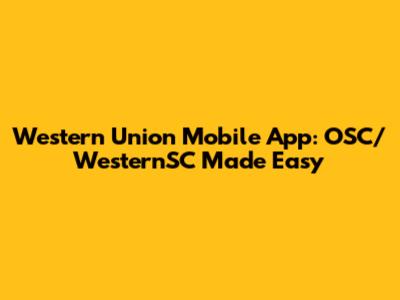 Western Union Mobile App: OSC/WesternSC Made Easy