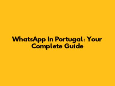 WhatsApp In Portugal: Your Complete Guide