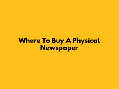 Where To Buy A Physical Newspaper