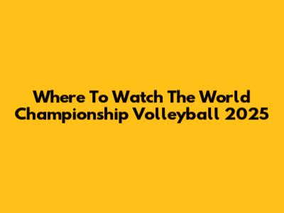 Where To Watch The World Championship Volleyball 2025