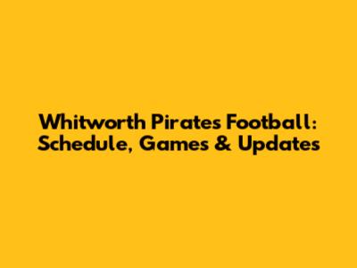 Whitworth Pirates Football: Schedule, Games & Updates