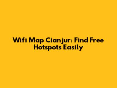 Wifi Map Cianjur: Find Free Hotspots Easily