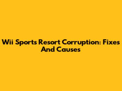 Wii Sports Resort Corruption: Fixes And Causes