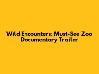 Wild Encounters: Must-See Zoo Documentary Trailer