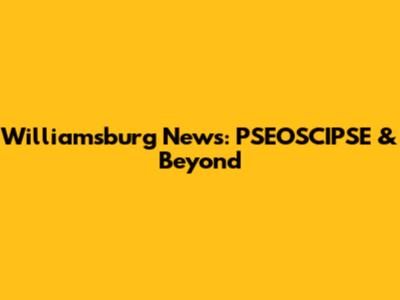 Williamsburg News: PSEOSCIPSE & Beyond