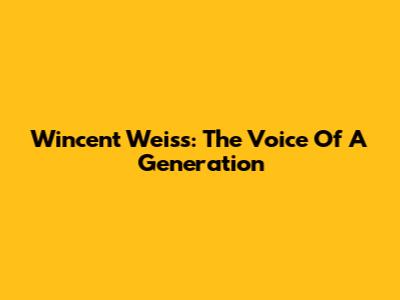 Wincent Weiss: The Voice Of A Generation