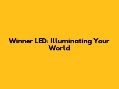 Winner LED: Illuminating Your World