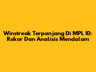 Winstreak Terpanjang Di MPL ID: Rekor Dan Analisis Mendalam
