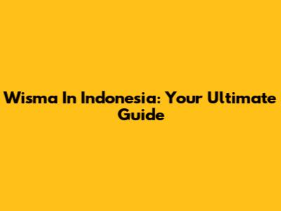 Wisma In Indonesia: Your Ultimate Guide