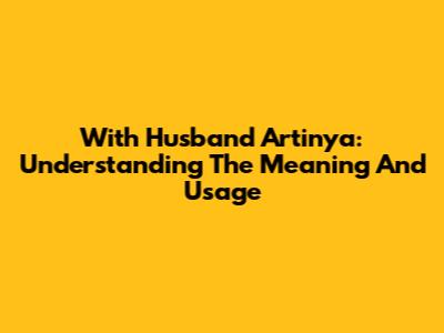 With Husband Artinya: Understanding The Meaning And Usage