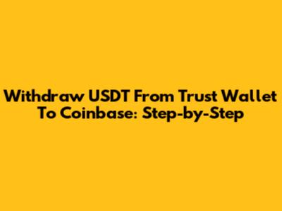 Withdraw USDT From Trust Wallet To Coinbase: Step-by-Step