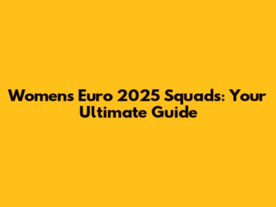 Women's Euro 2025 Squads: Your Ultimate Guide