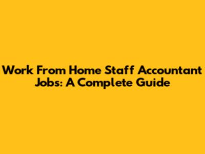 Work From Home Staff Accountant Jobs: A Complete Guide