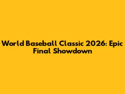 World Baseball Classic 2026: Epic Final Showdown