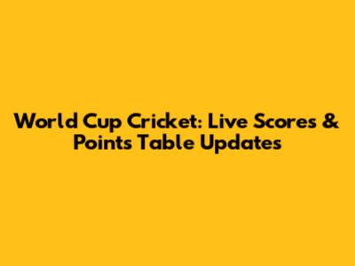 World Cup Cricket: Live Scores & Points Table Updates