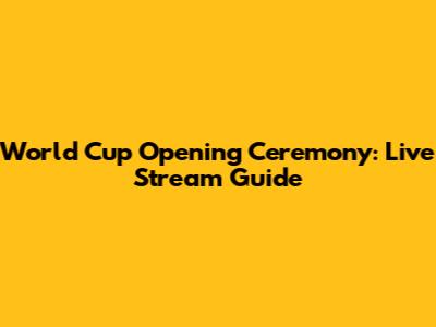World Cup Opening Ceremony: Live Stream Guide