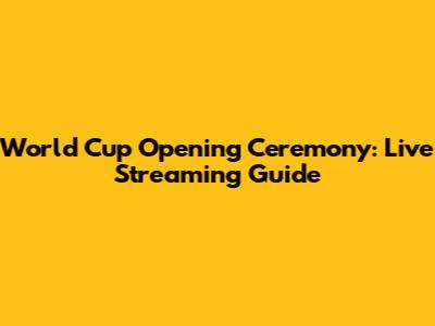 World Cup Opening Ceremony: Live Streaming Guide