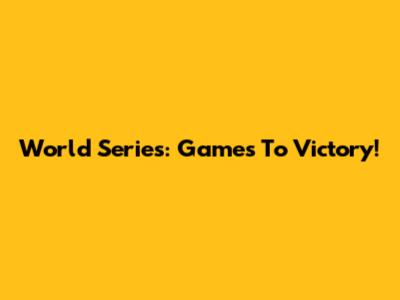 World Series: Games To Victory!