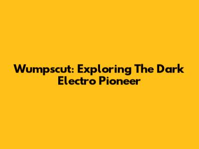 Wumpscut: Exploring The Dark Electro Pioneer
