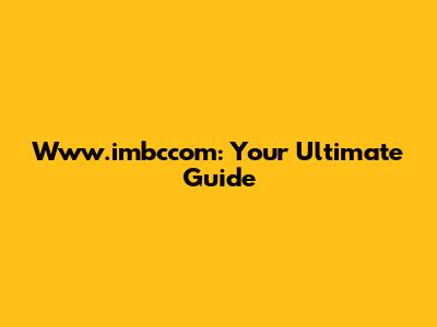 Www.imbccom: Your Ultimate Guide