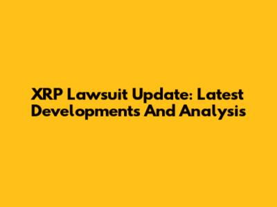 XRP Lawsuit Update: Latest Developments And Analysis