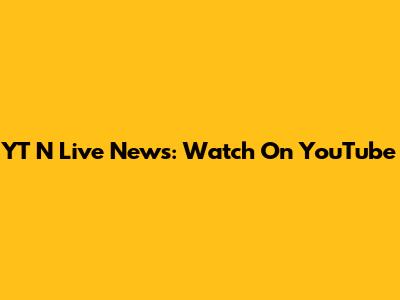 YT N Live News: Watch On YouTube