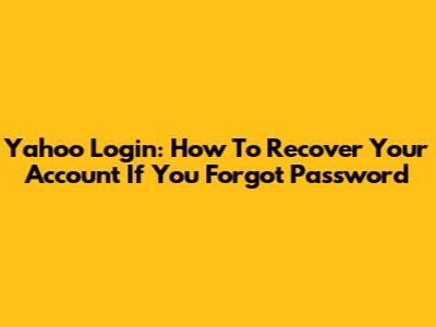 Yahoo Login: How To Recover Your Account If You Forgot Password