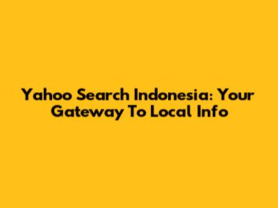 Yahoo Search Indonesia: Your Gateway To Local Info