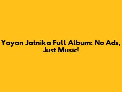 Yayan Jatnika Full Album: No Ads, Just Music!