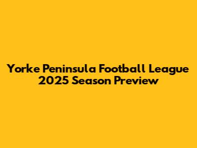Yorke Peninsula Football League 2025 Season Preview