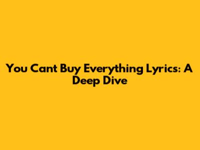 You Can't Buy Everything Lyrics: A Deep Dive