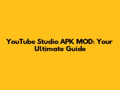 YouTube Studio APK MOD: Your Ultimate Guide
