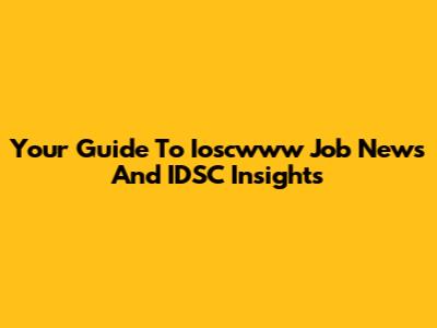 Your Guide To Ioscwww Job News And IDSC Insights