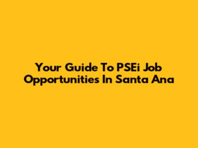 Your Guide To PSEi Job Opportunities In Santa Ana