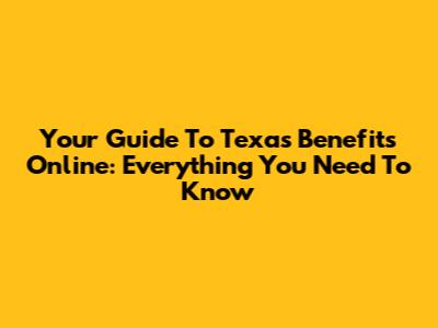 Your Guide To Texas Benefits Online: Everything You Need To Know