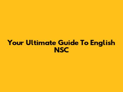 Your Ultimate Guide To English NSC