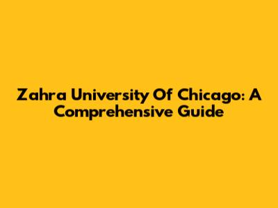 Zahra University Of Chicago: A Comprehensive Guide