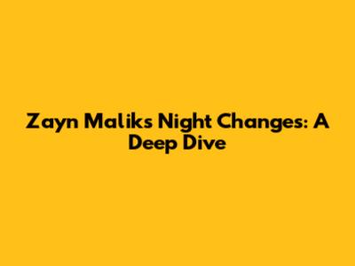 Zayn Malik's "Night Changes": A Deep Dive