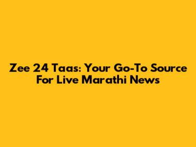 Zee 24 Taas: Your Go-To Source For Live Marathi News