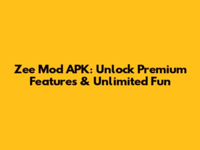 Zee Mod APK: Unlock Premium Features & Unlimited Fun
