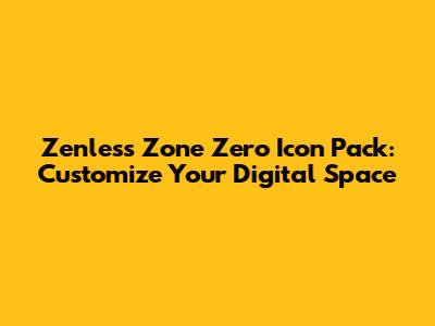 Zenless Zone Zero Icon Pack: Customize Your Digital Space
