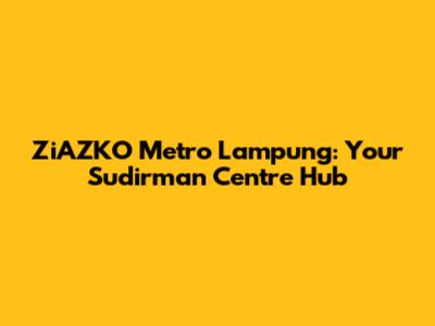 ZiAZKO Metro Lampung: Your Sudirman Centre Hub