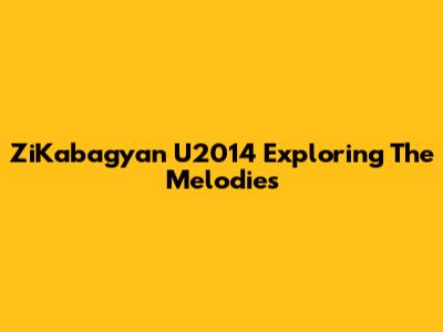 ZiKabagyan U2014 Exploring The Melodies