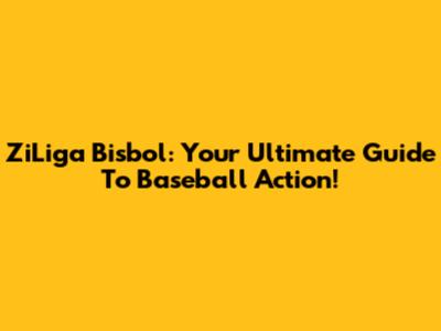 ZiLiga Bisbol: Your Ultimate Guide To Baseball Action!