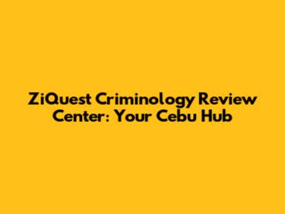 ZiQuest Criminology Review Center: Your Cebu Hub