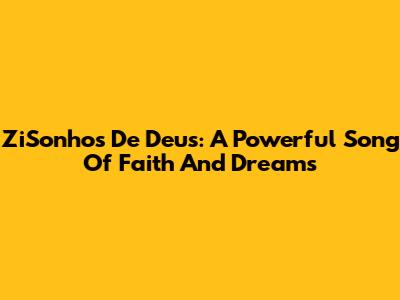 ZiSonhos De Deus: A Powerful Song Of Faith And Dreams