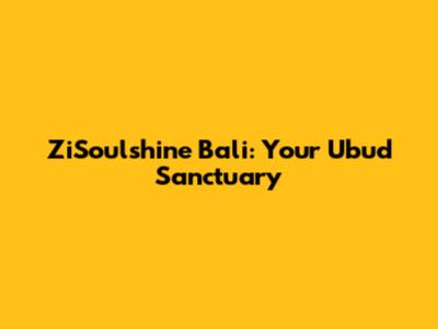 ZiSoulshine Bali: Your Ubud Sanctuary